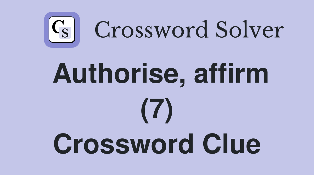 Authorise, affirm (7) Crossword Clue