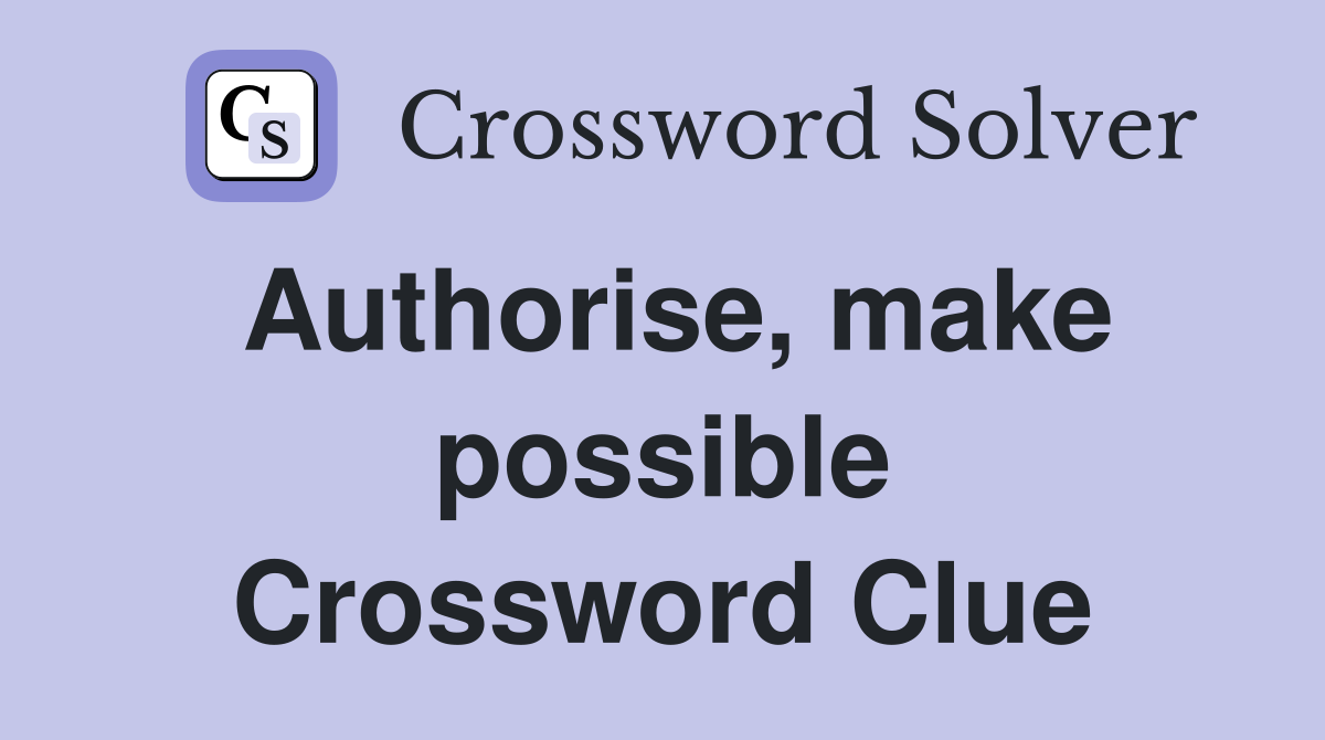 Authorise, make possible Crossword Clue
