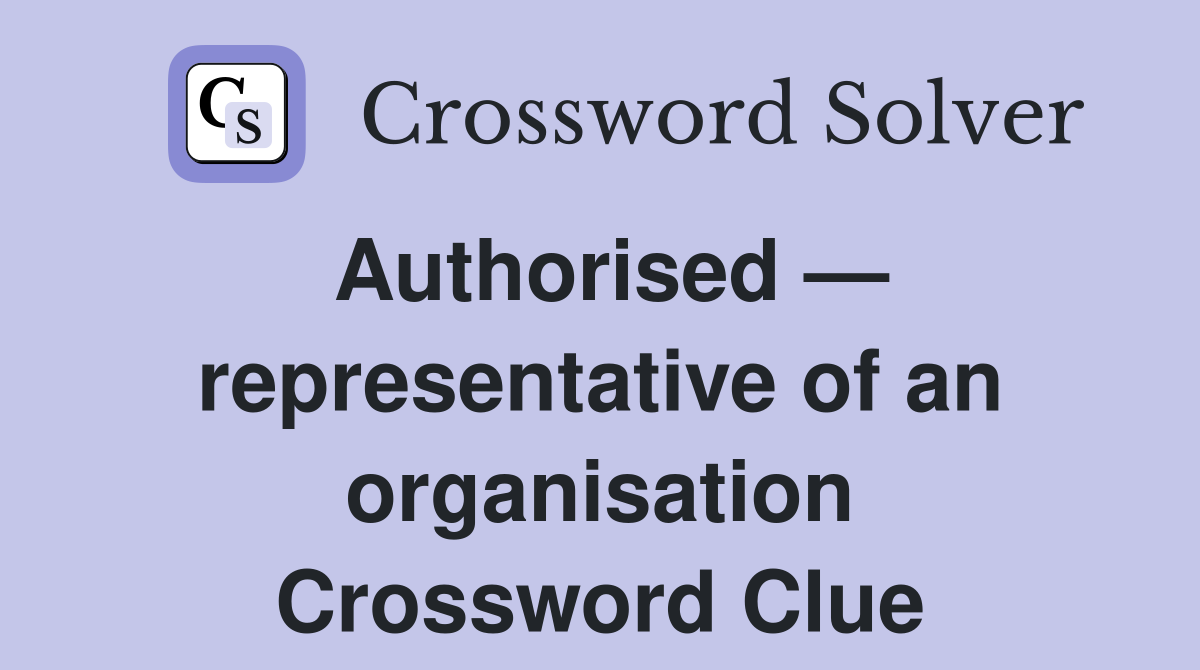 Authorised — representative of an organisation Crossword Clue