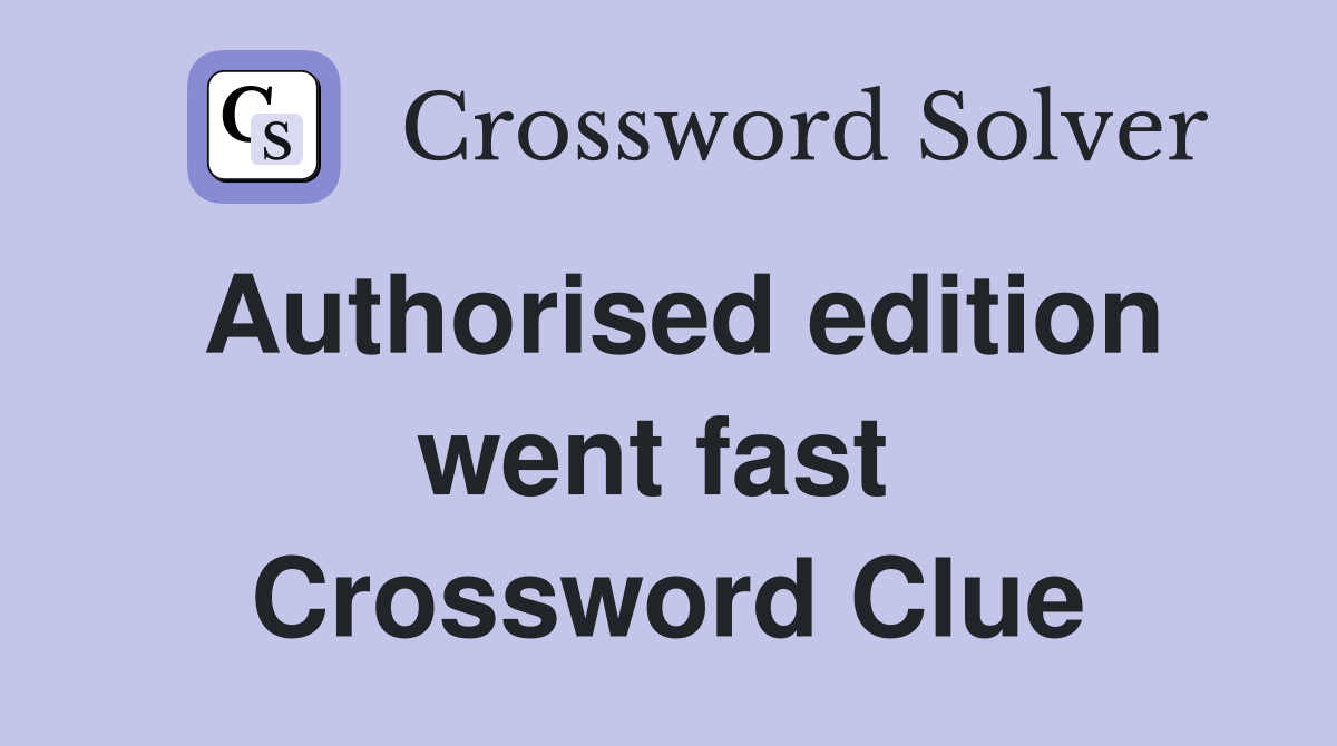 Authorised edition went fast  Crossword Clue