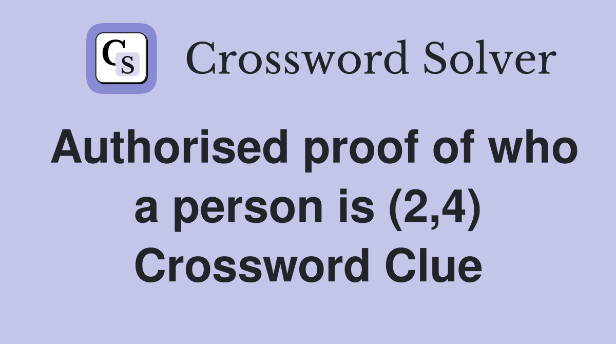 Authorised proof of who a person is (2,4) Crossword Clue