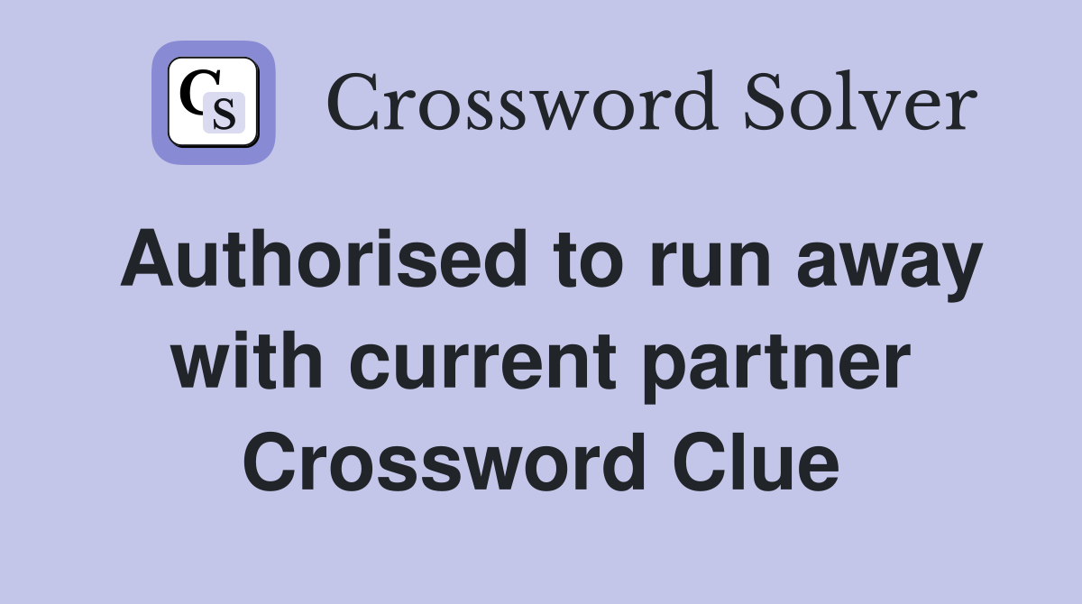 Authorised to run away with current partner Crossword Clue