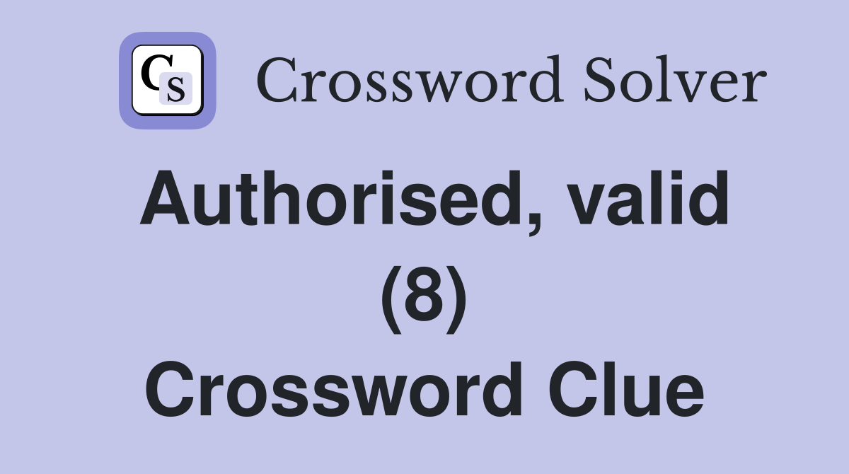 Authorised, valid (8) Crossword Clue