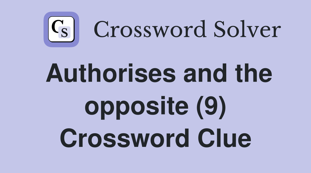 Authorises and the opposite (9) Crossword Clue