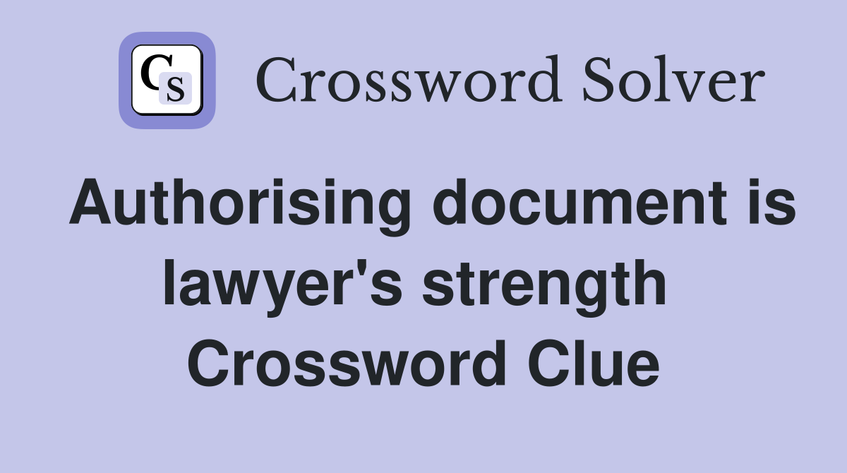 Authorising document is lawyer's strength  Crossword Clue