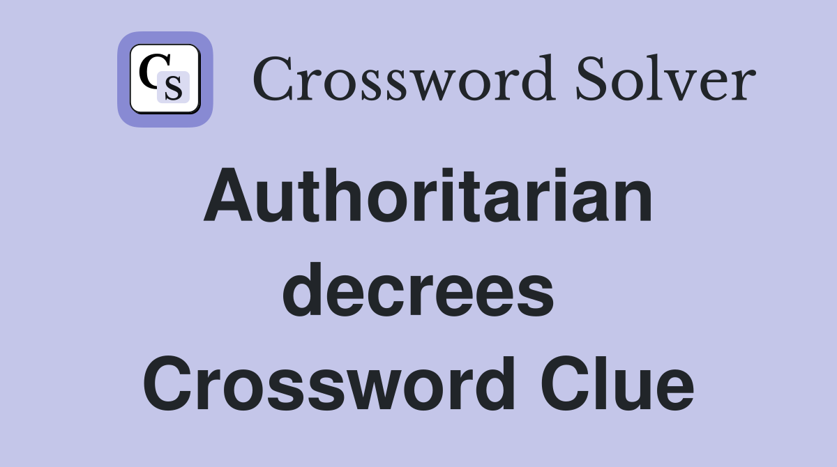 Authoritarian decrees Crossword Clue