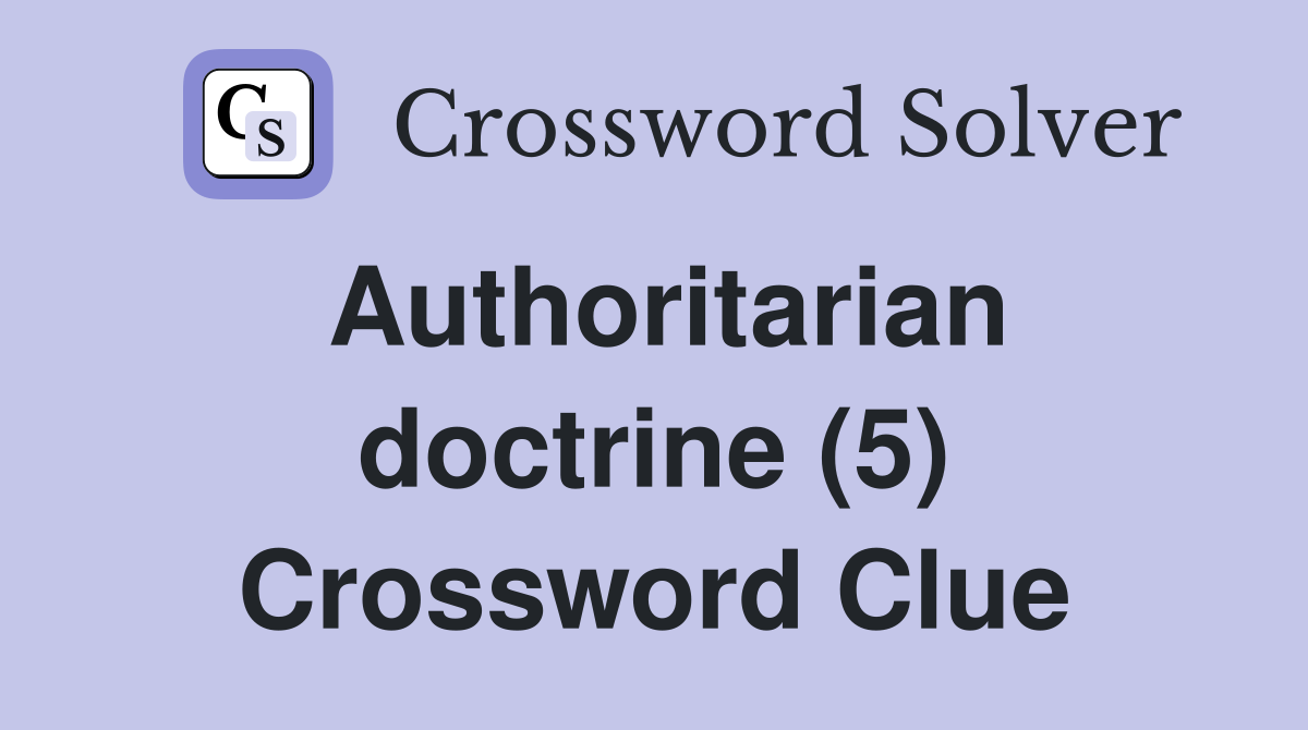 Authoritarian doctrine (5) Crossword Clue