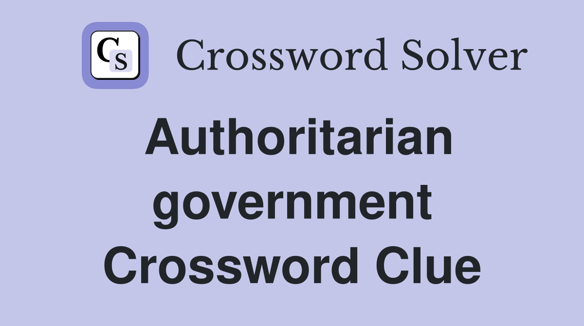 Authoritarian government Crossword Clue