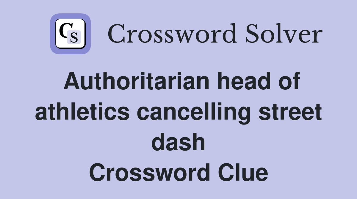 Authoritarian head of athletics cancelling street dash Crossword Clue