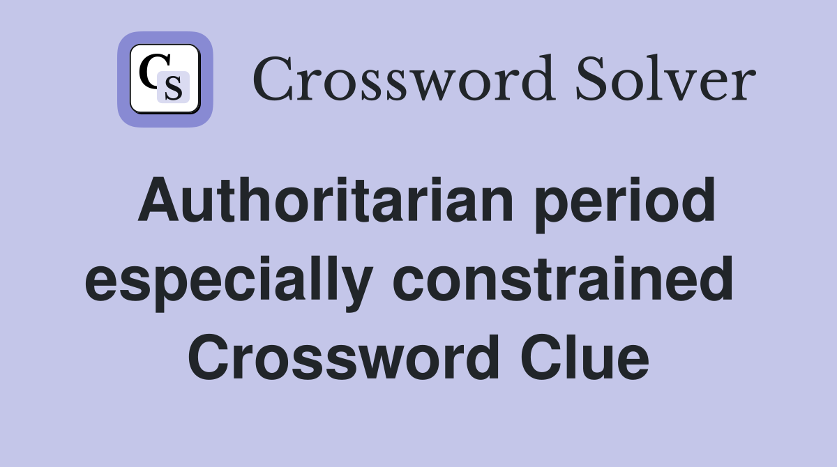 Authoritarian period especially constrained  Crossword Clue