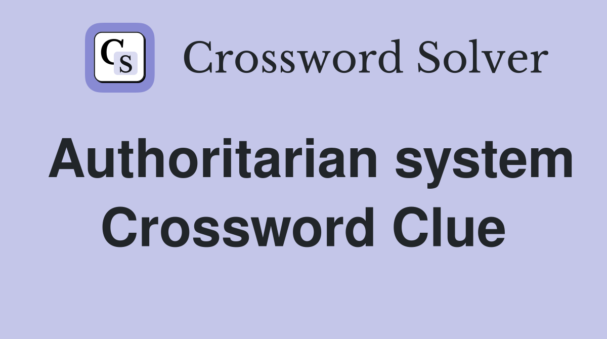 Authoritarian system Crossword Clue