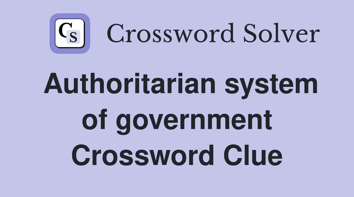 Authoritarian system of government Crossword Clue