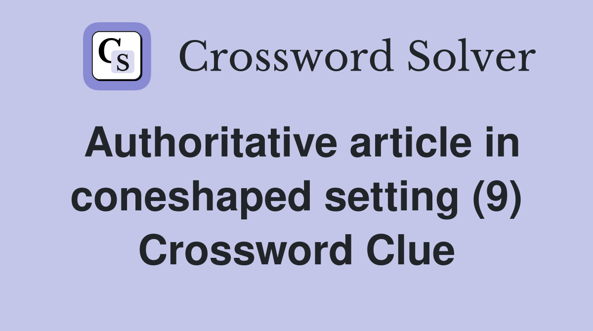 Authoritative article in coneshaped setting (9) Crossword Clue