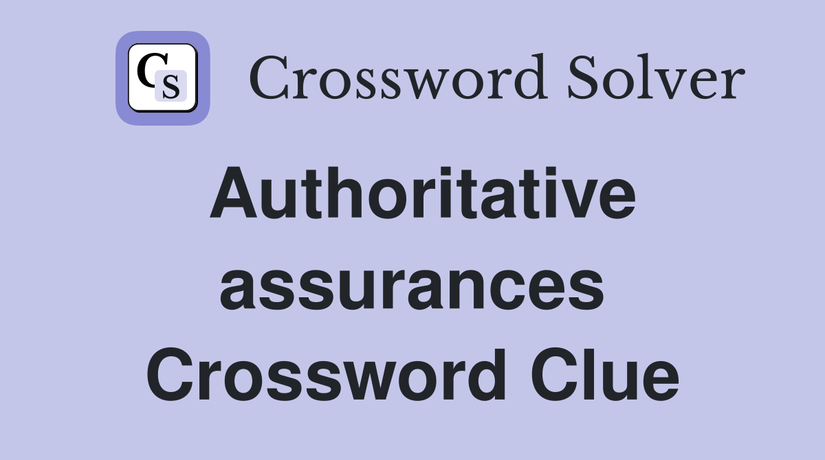 Authoritative assurances Crossword Clue