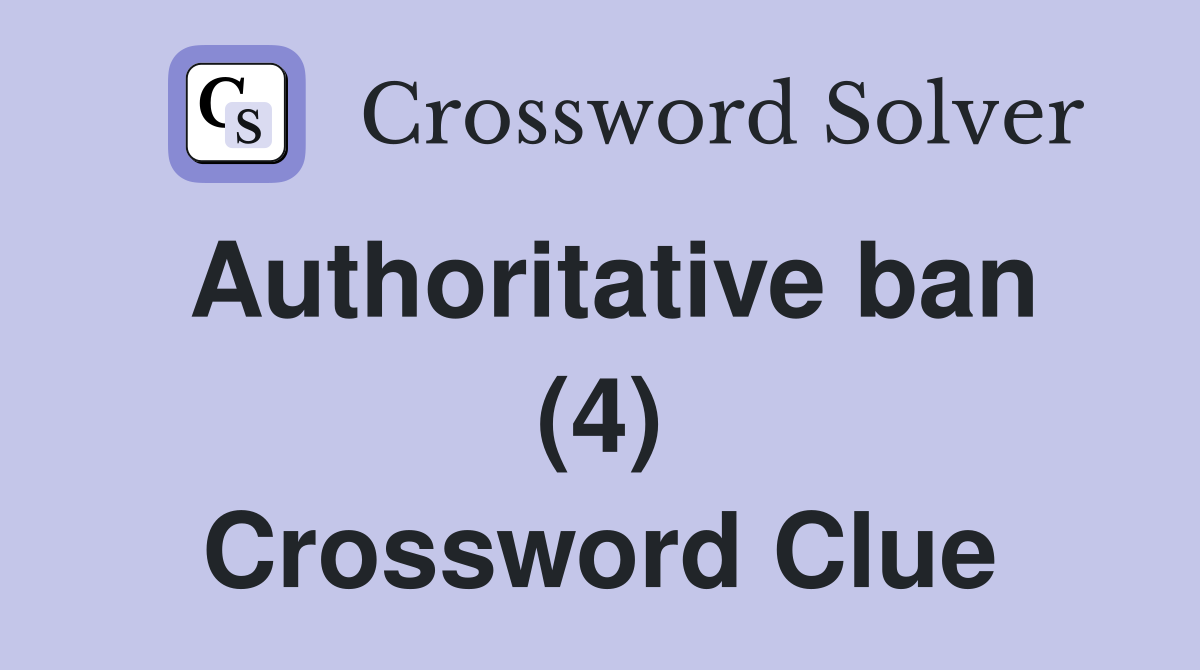 Authoritative ban (4) Crossword Clue