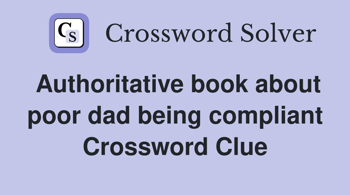 Authoritative book about poor dad being compliant Crossword Clue
