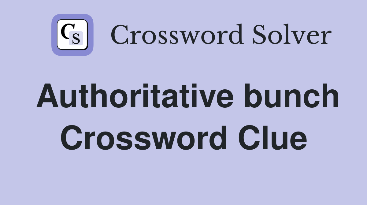 Authoritative bunch Crossword Clue