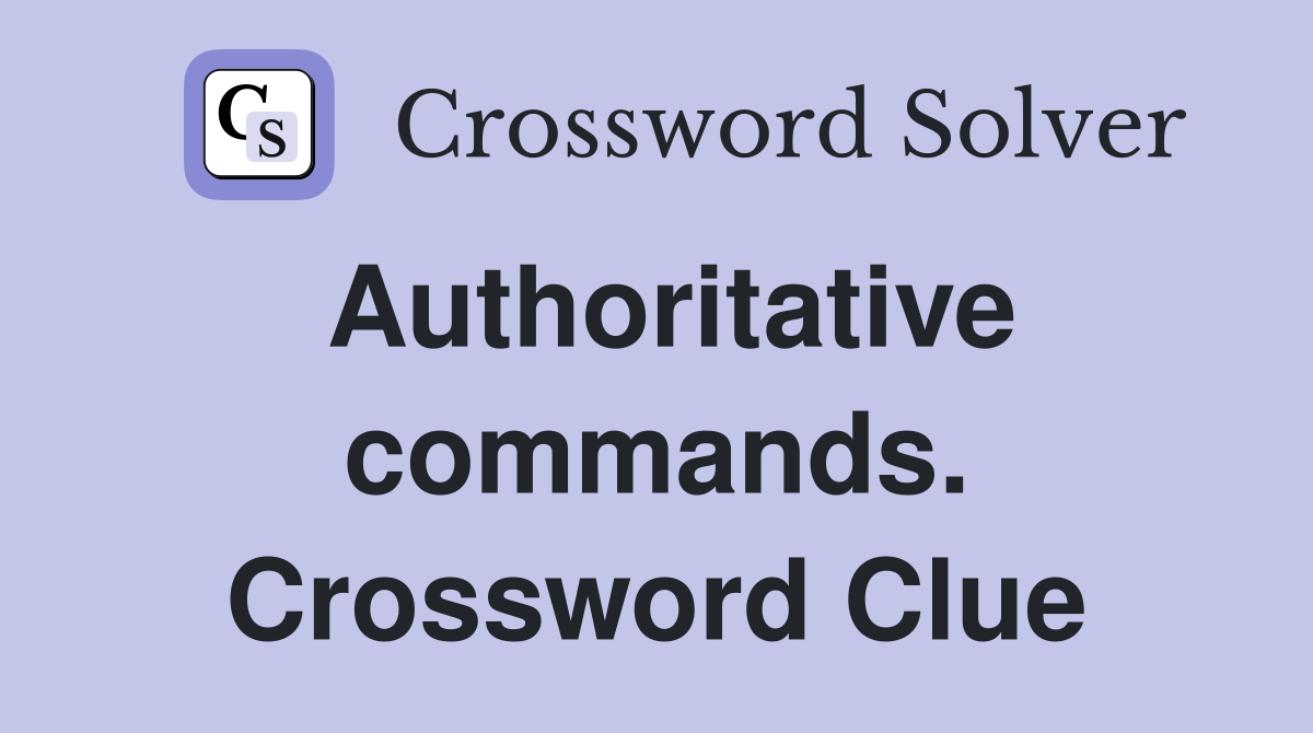 Authoritative commands. Crossword Clue