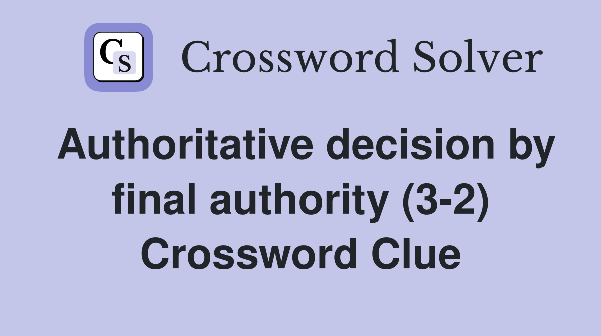 Authoritative decision by final authority (3-2) Crossword Clue