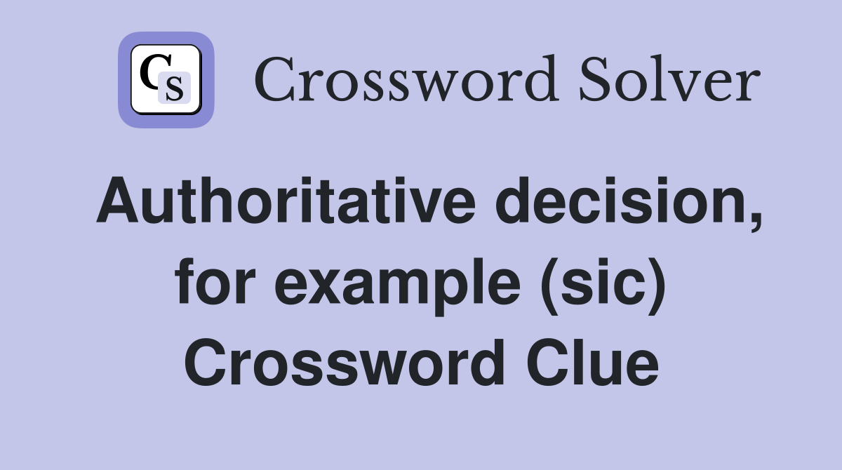 Authoritative decision, for example (sic) Crossword Clue