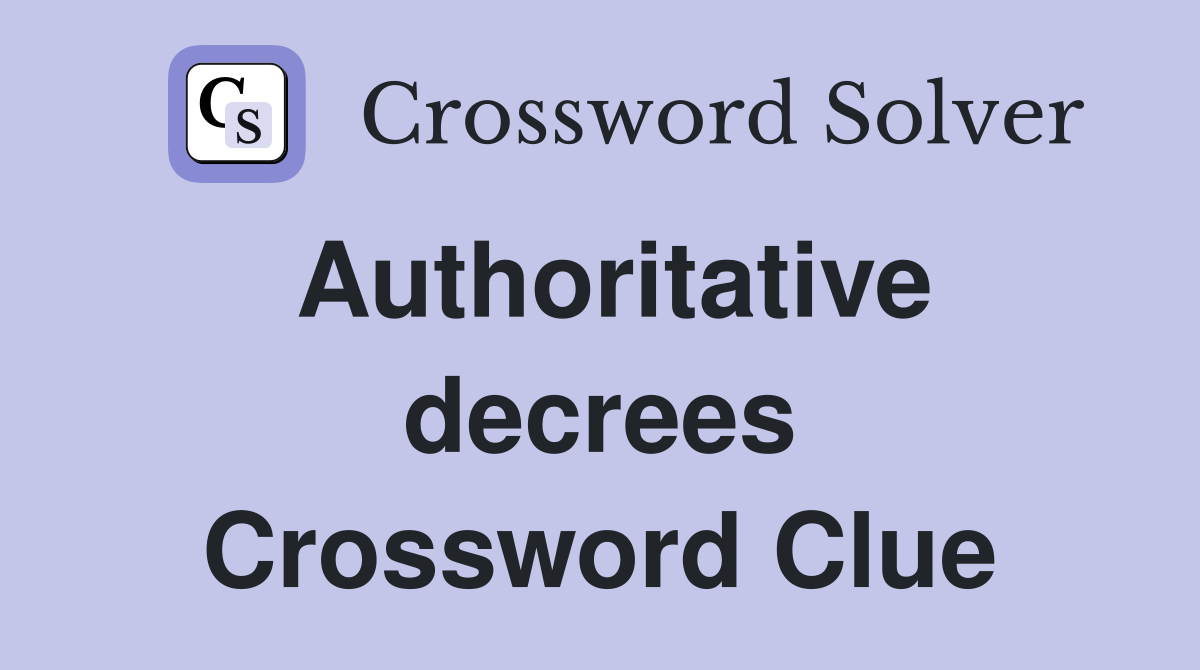 Authoritative decrees Crossword Clue