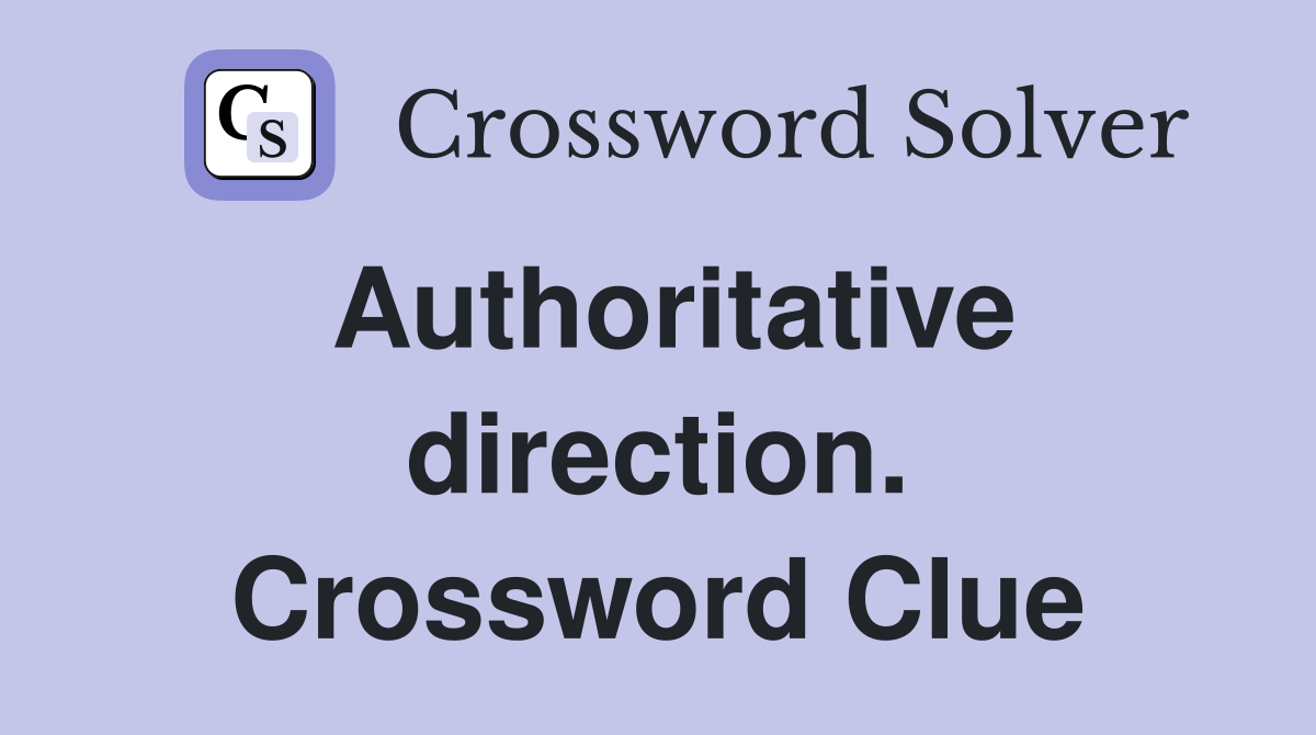 Authoritative direction. Crossword Clue