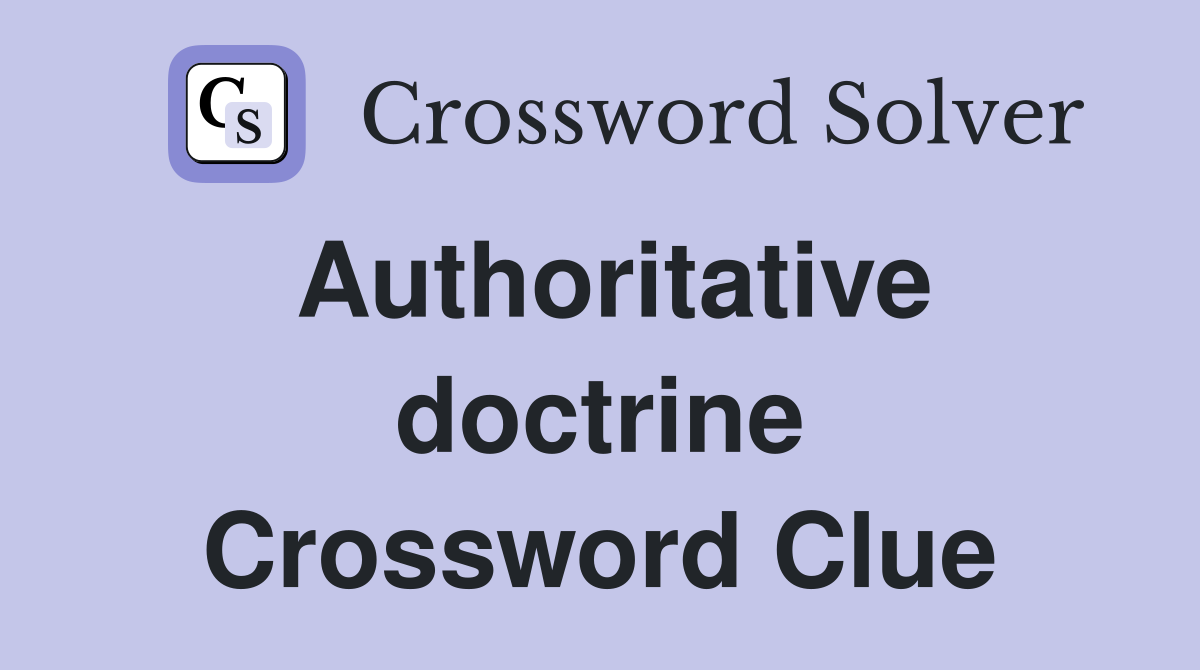 Authoritative doctrine Crossword Clue