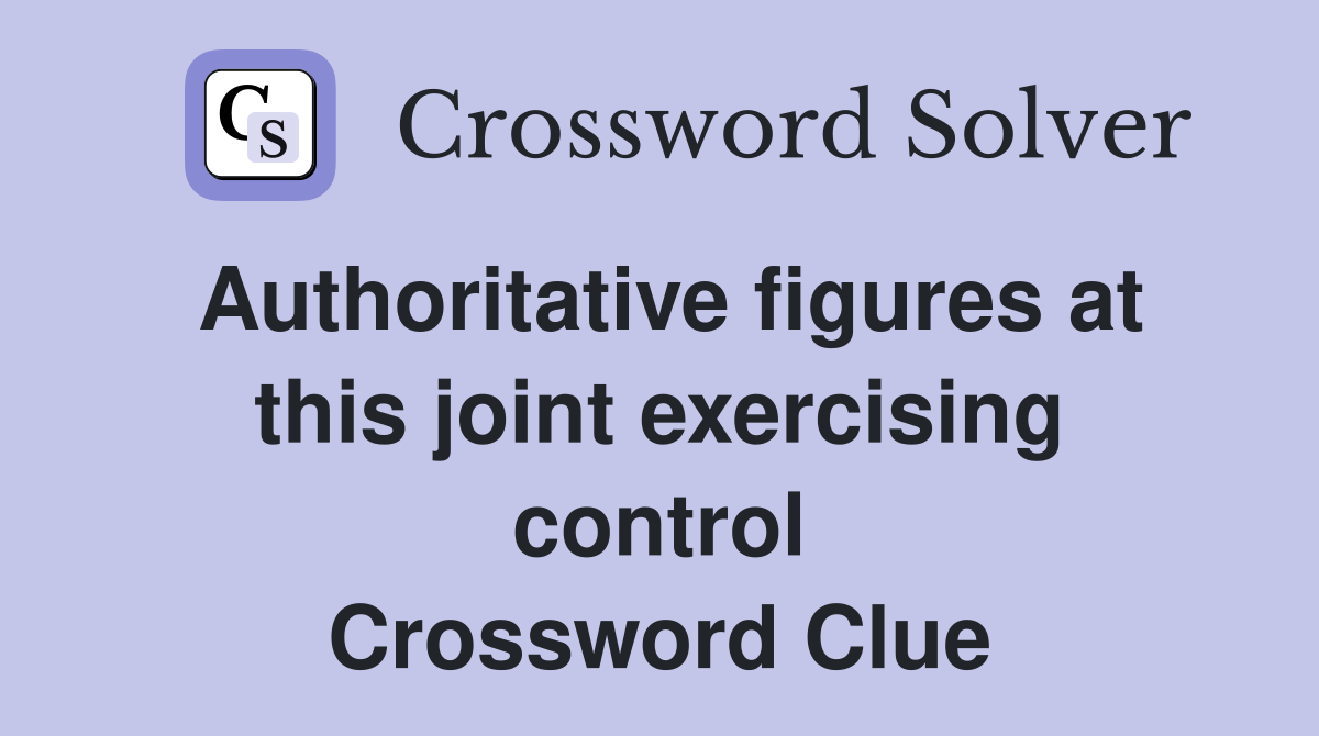 Authoritative figures at this joint exercising control Crossword Clue