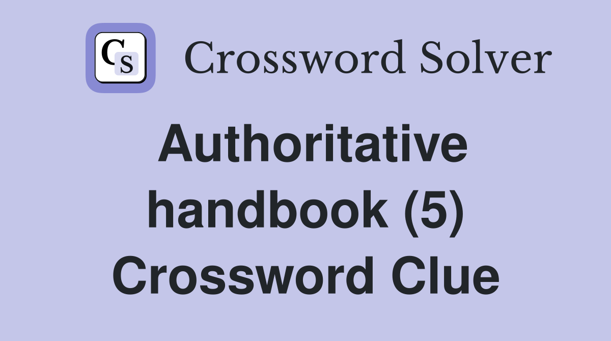 Authoritative handbook (5) Crossword Clue