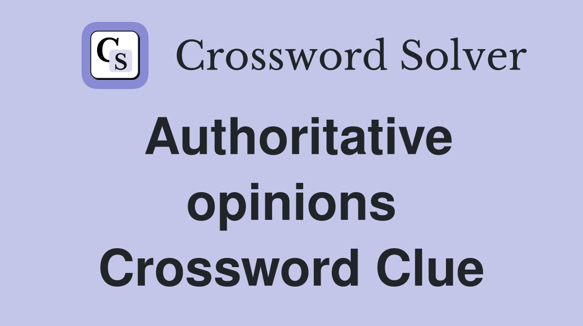 Authoritative opinions Crossword Clue