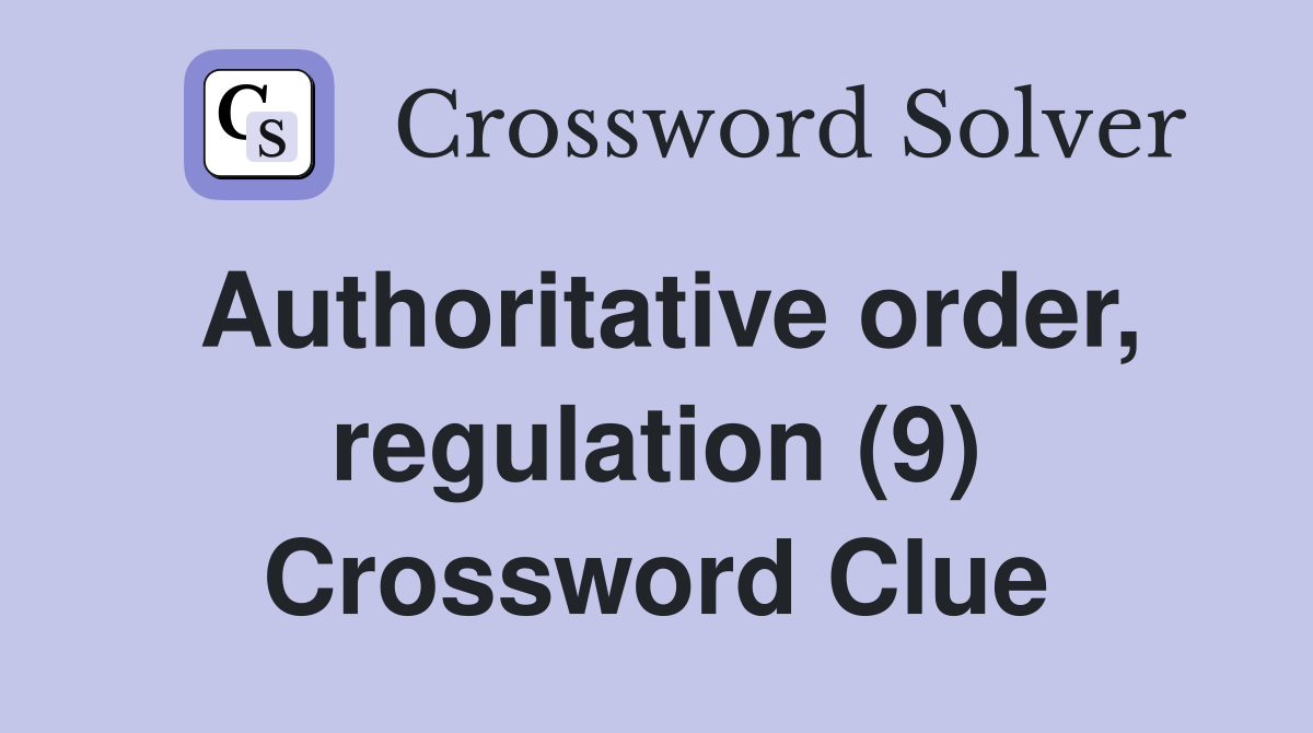 Authoritative order, regulation (9) Crossword Clue