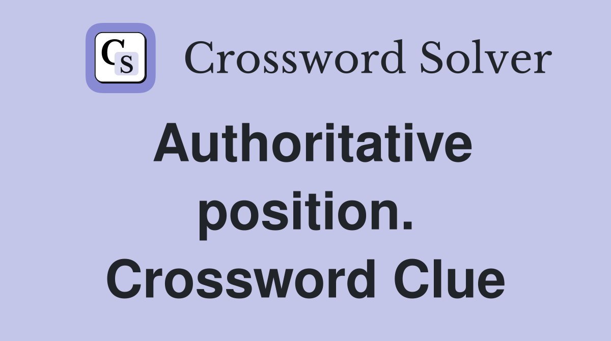 Authoritative position. Crossword Clue