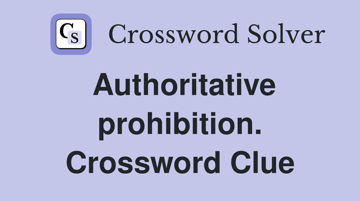Authoritative prohibition. Crossword Clue