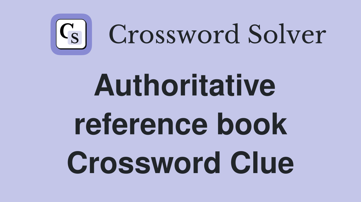 Authoritative reference book Crossword Clue