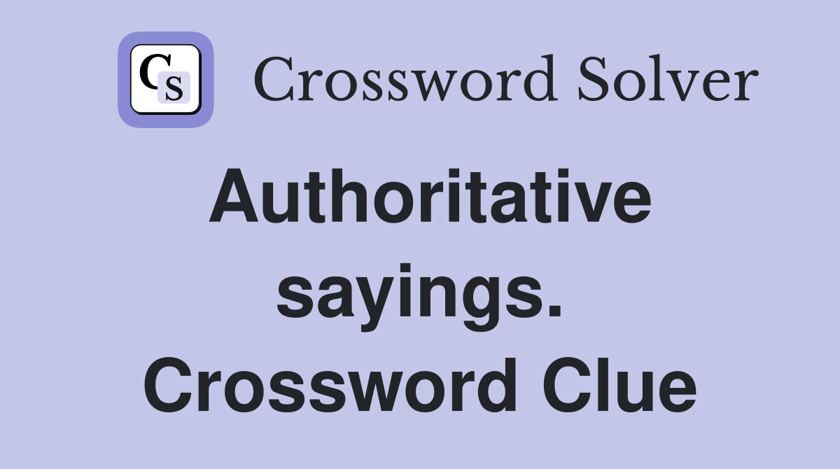 Authoritative sayings. Crossword Clue
