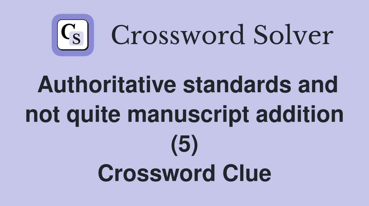 Authoritative standards and not quite manuscript addition (5) Crossword Clue