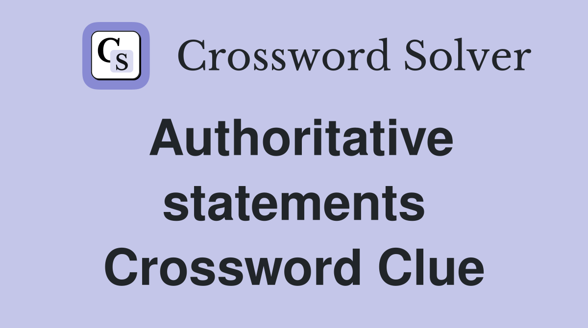 Authoritative statements Crossword Clue