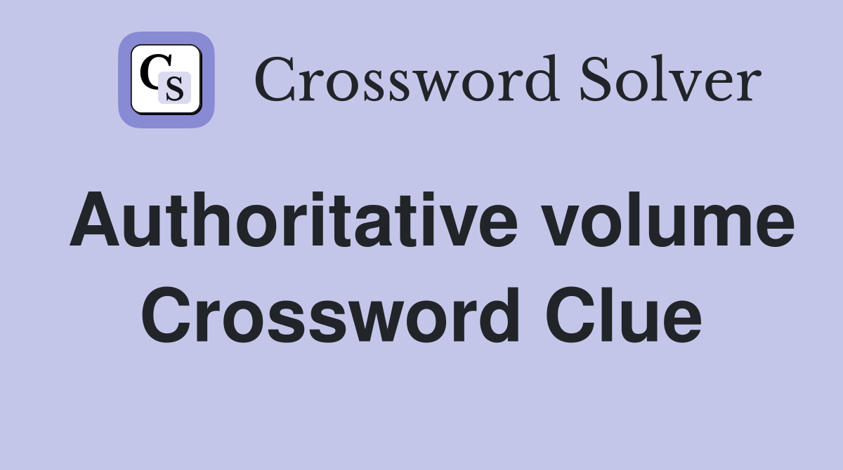 Authoritative volume Crossword Clue