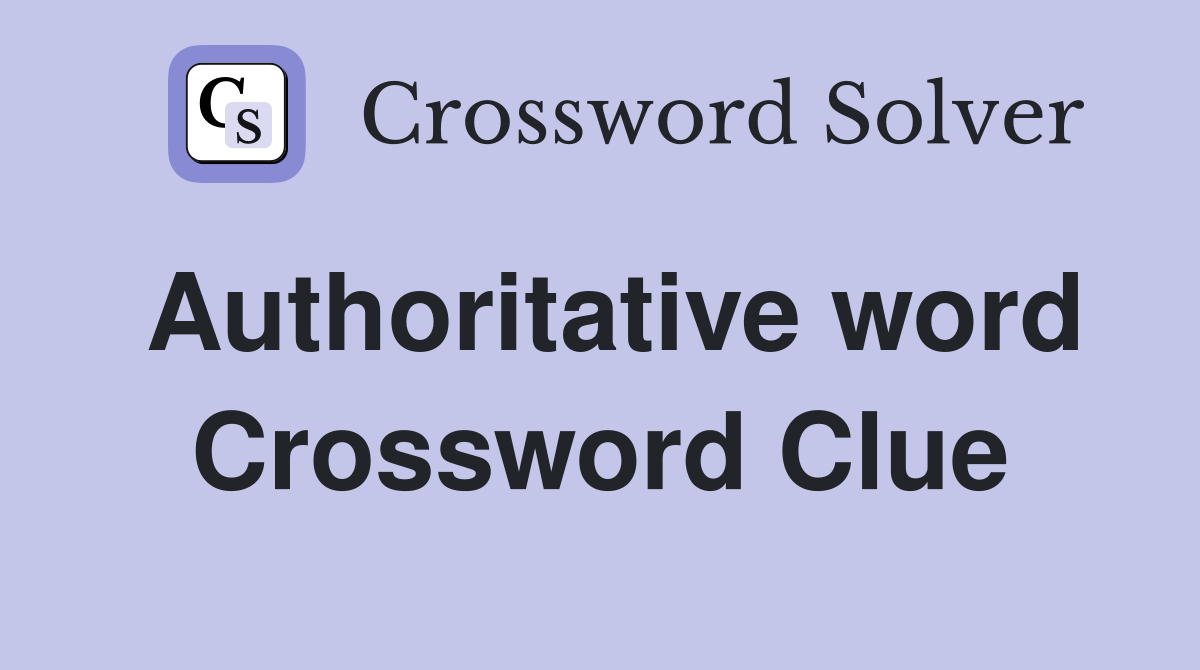 Authoritative word Crossword Clue