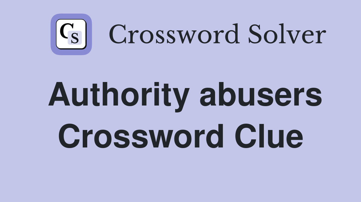 Authority abusers Crossword Clue