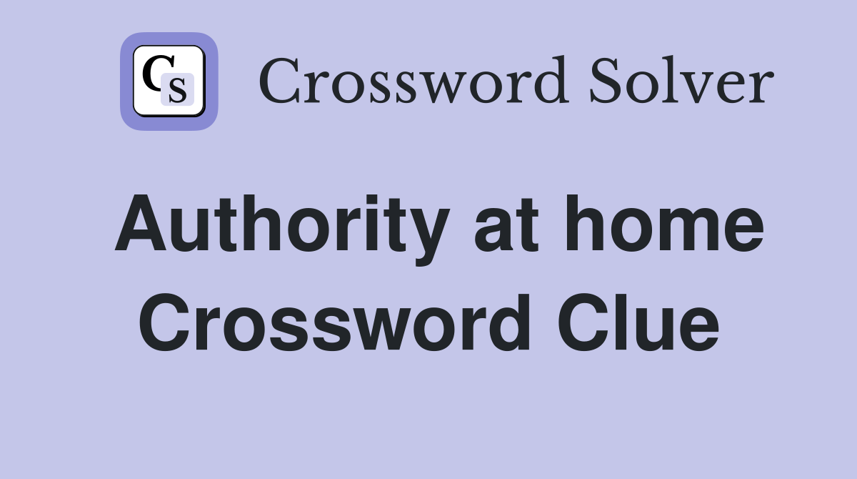 Authority at home Crossword Clue