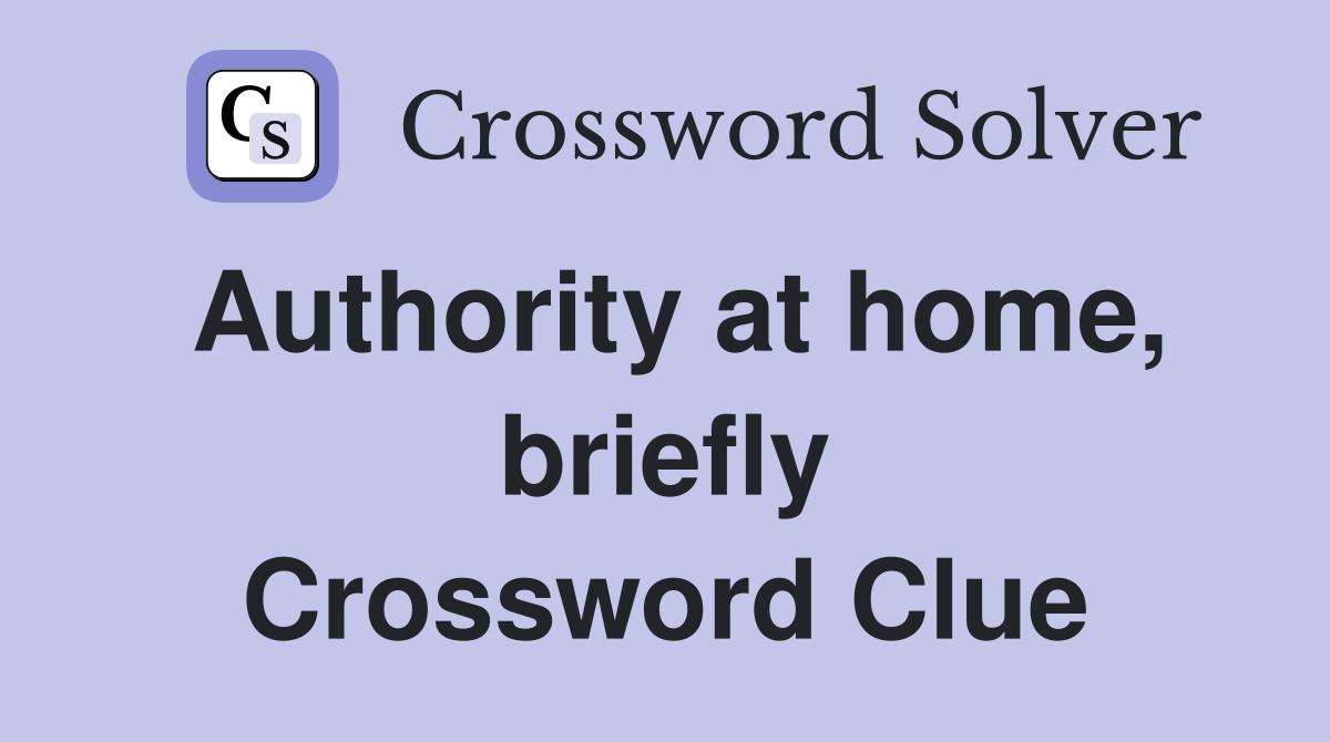 Authority at home, briefly Crossword Clue