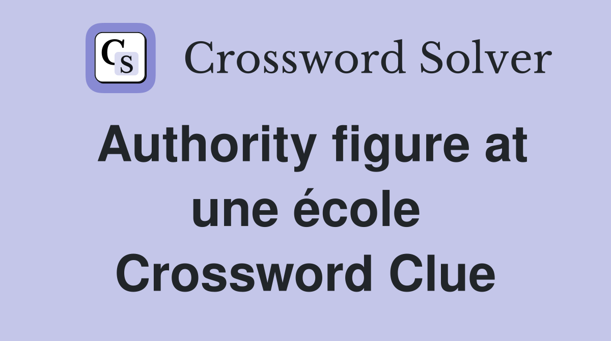 Authority figure at une école Crossword Clue