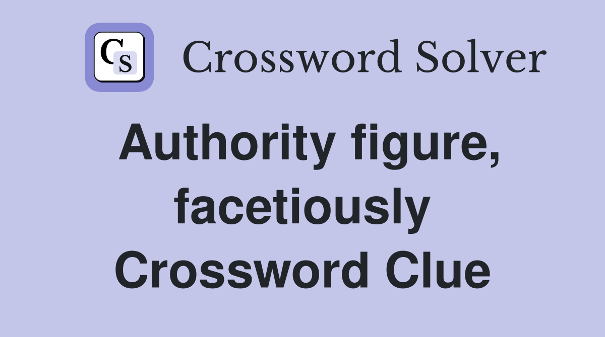Authority figure, facetiously Crossword Clue