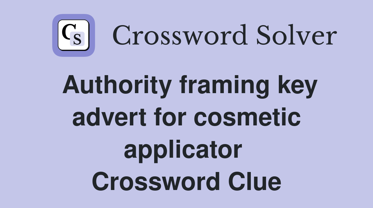 Authority framing key advert for cosmetic applicator  Crossword Clue