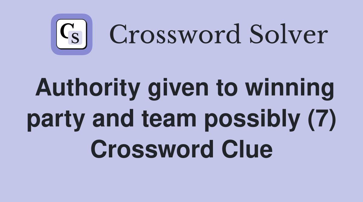 Authority given to winning party and team possibly (7) Crossword Clue