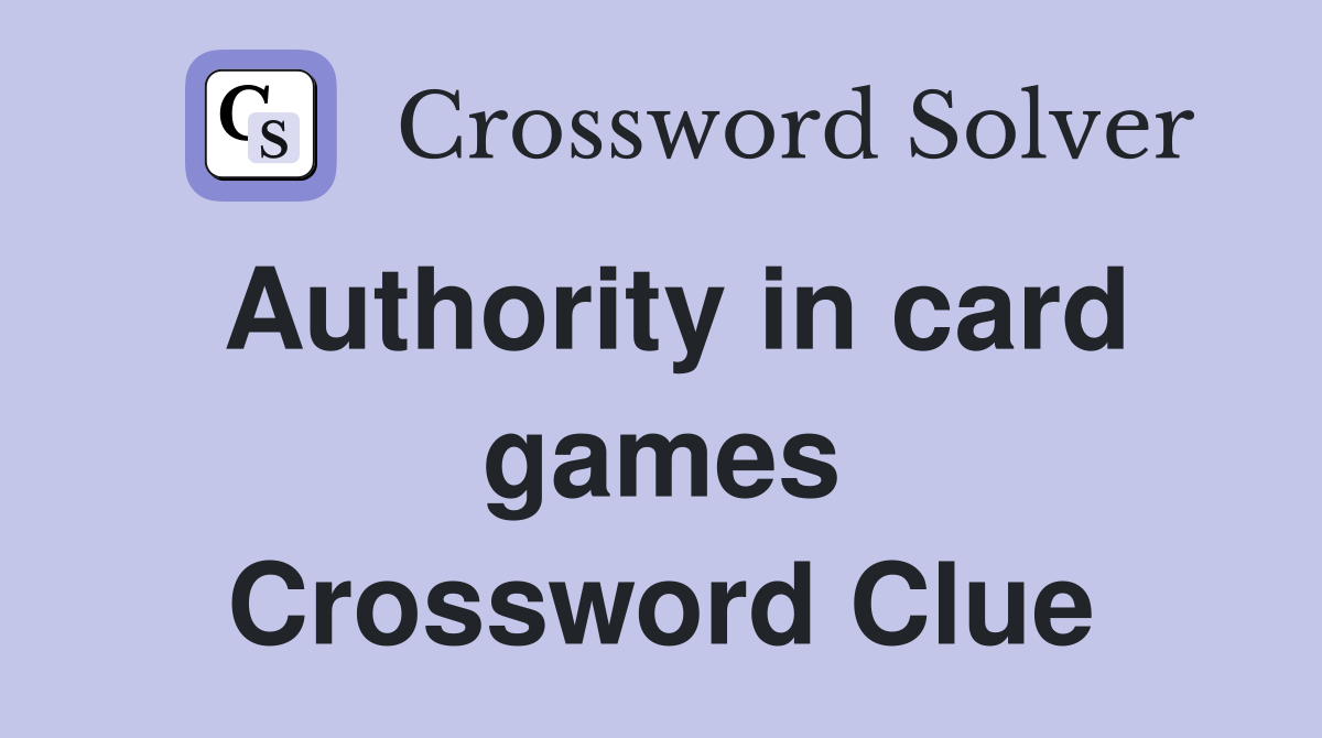 Authority in card games Crossword Clue