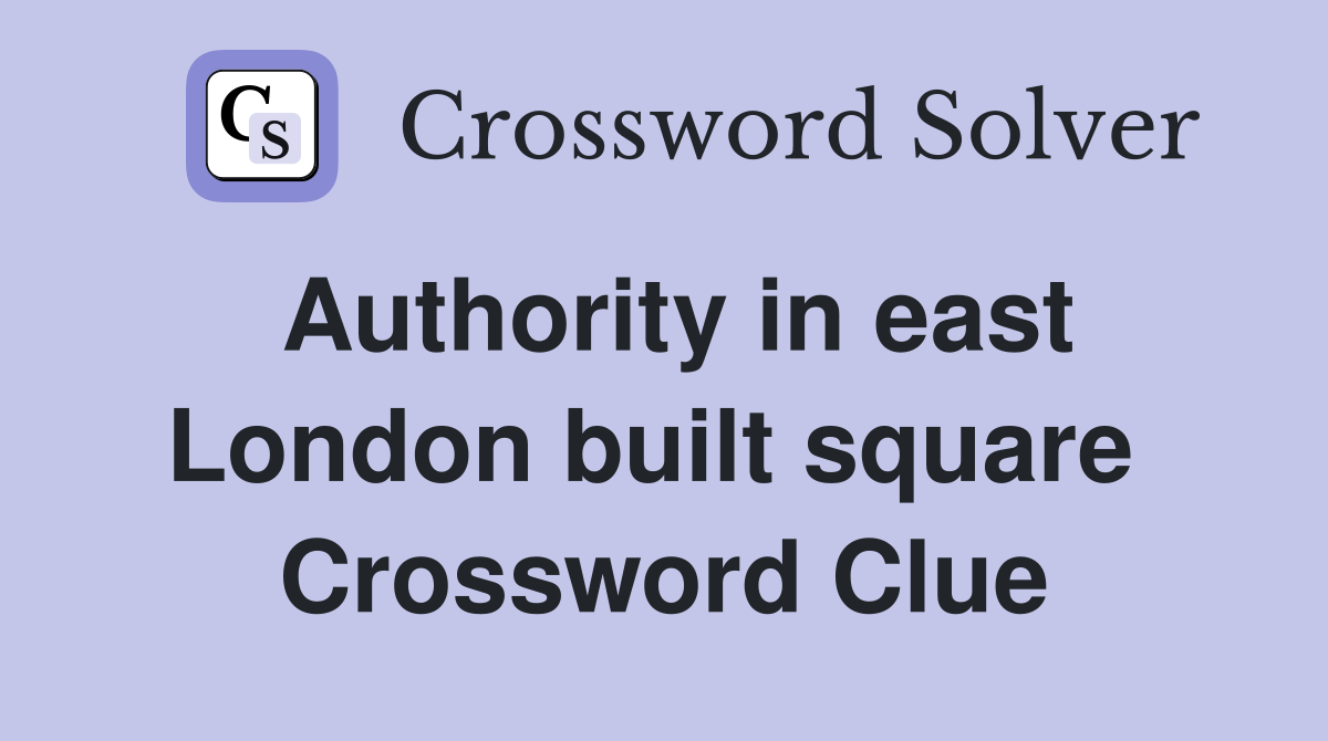 Authority in east London built square  Crossword Clue