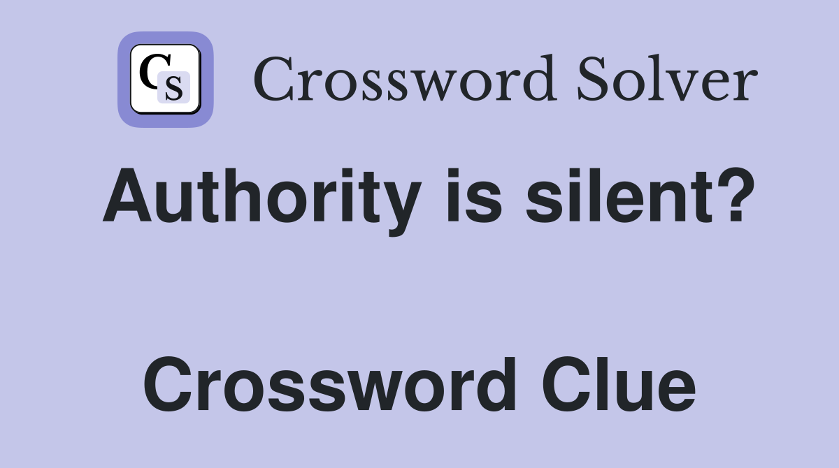 Authority is silent?  Crossword Clue