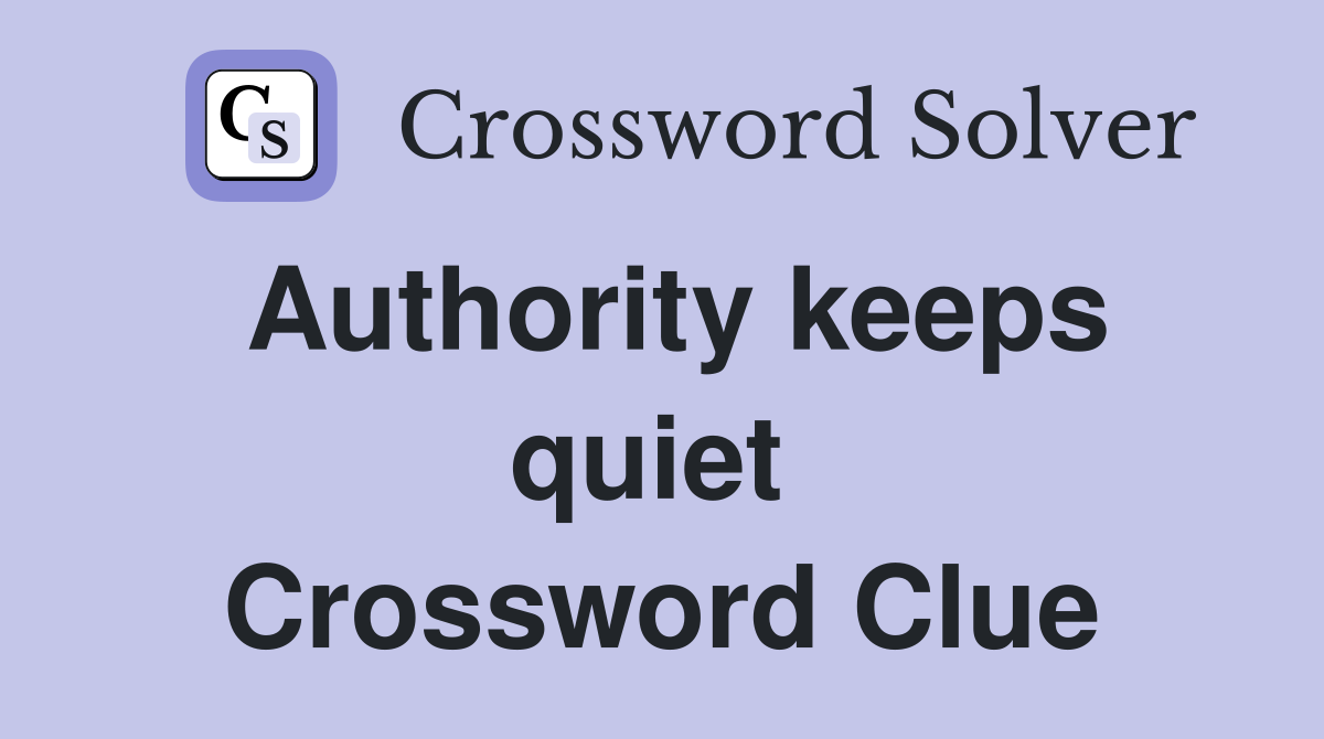 Authority keeps quiet  Crossword Clue